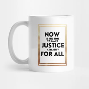 Now Is The Time To Make Justice A Reality For All Mug